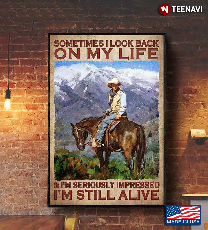 Vintage Cool Cowboy Sitting On Horseback & Looking Back Painting Sometimes I Look Back On My Life & I’m Seriously Impressed I'm Still Alive