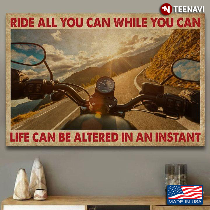 Vintage Motorcycle Rider Ride All You Can While You Can Life Can Be Altered In An Instant