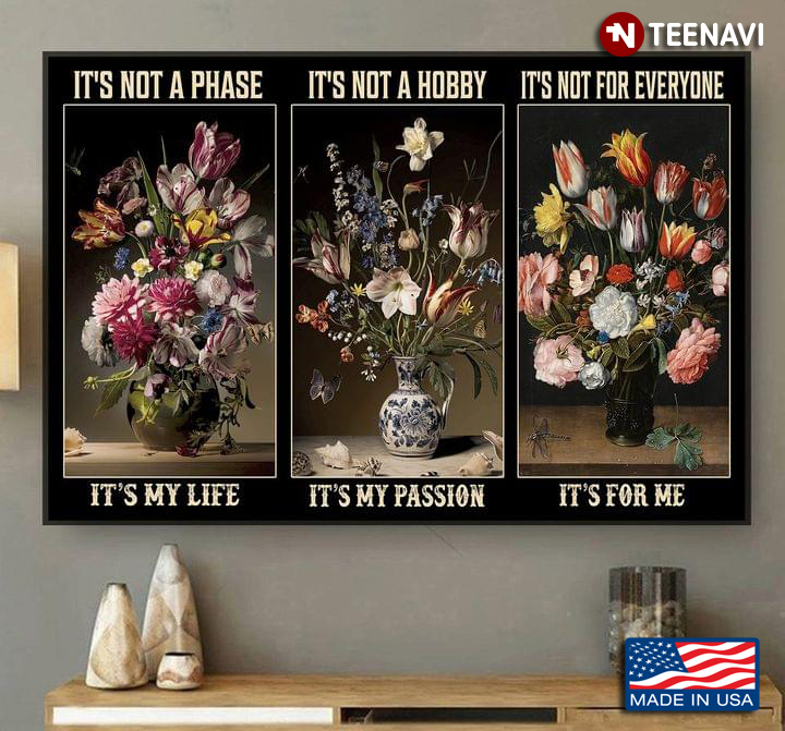 Impressive Flower Vases It’s Not A Phase It’s My Life It’s Not A Hobby It’s My Passion It’s Not For Everyone It’s For Me