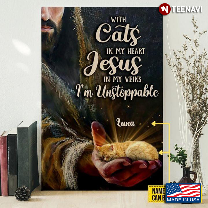 Personalized Name Jesus Christ With Yellow Kitten On His Hand With Cats In My Heart Jesus In My Veins I’m Unstoppable