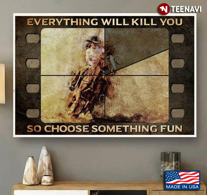 Film Theme Cowgirl Riding Horse Everything Will Kill You So Choose Something Fun