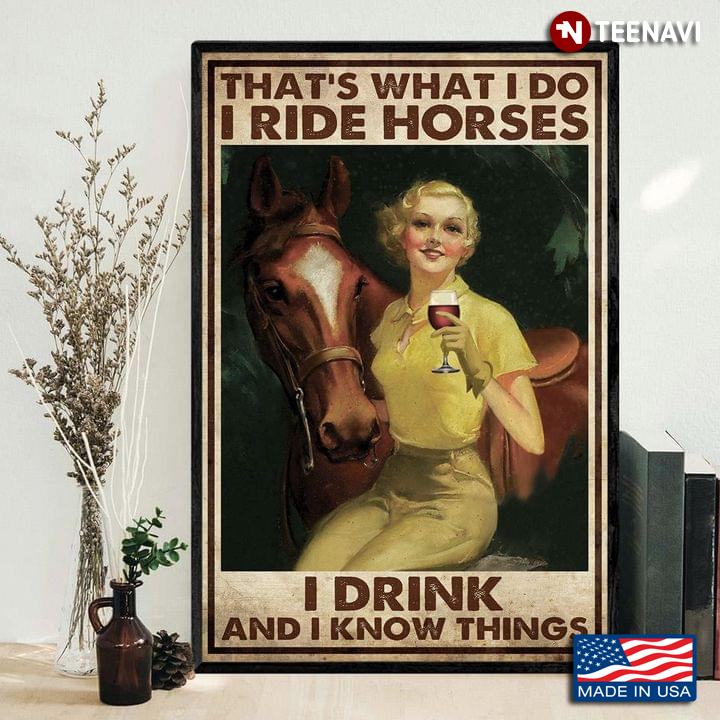 Vintage Smiling Girl Enjoying Glass Of Red Wine And Her Brown Horse Standing Behind Her That’s What I Do I Ride Horses I Drink And I Know Things