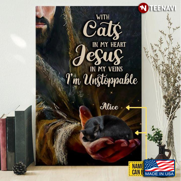 Personalized Name Jesus Christ With Black Kitten On His Hand With Cats In My Heart Jesus In My Veins I’m Unstoppable