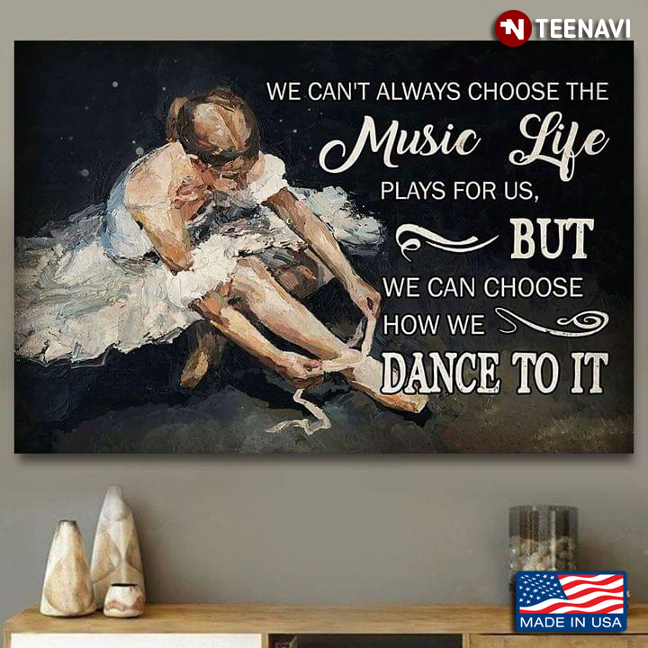Ballerina Tying Her Shoe Painting We Can’t Always Choose The Music Life Plays For Us, But We Can Choose How We Dance To It