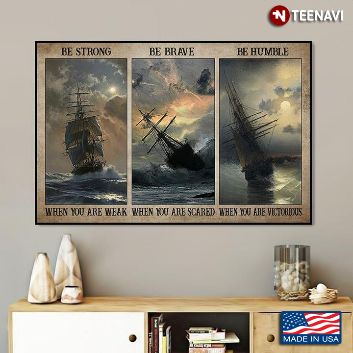 Vintage Sailing Ships Be Strong When You Are Weak Be Brave When You Are Scared