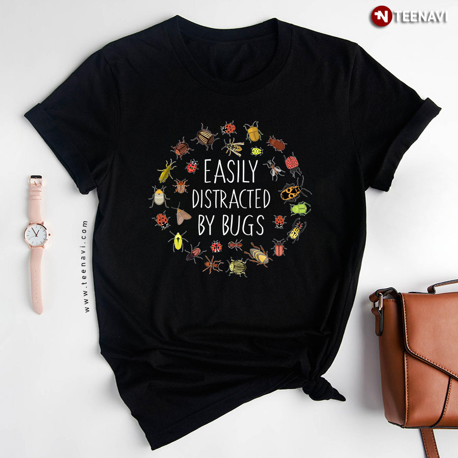 Easily Distracted By Bugs T-Shirt