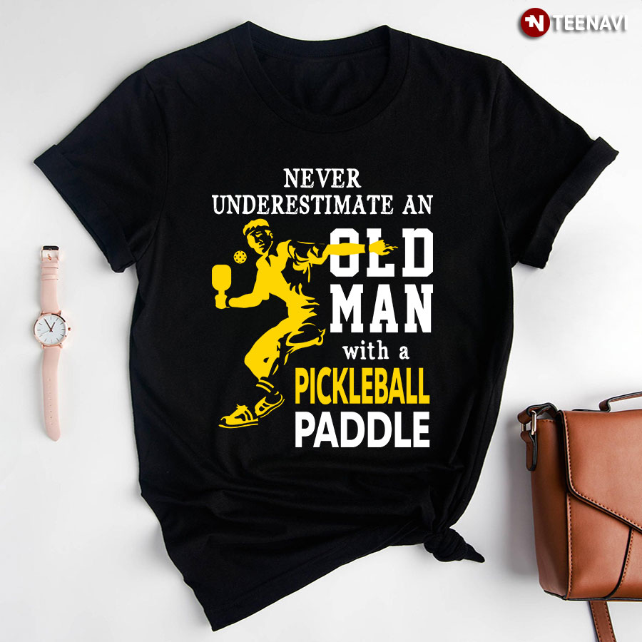 Never Underestimate An Old Man With A Pickleball Paddle For Pickleball Lover New Design T-Shirt