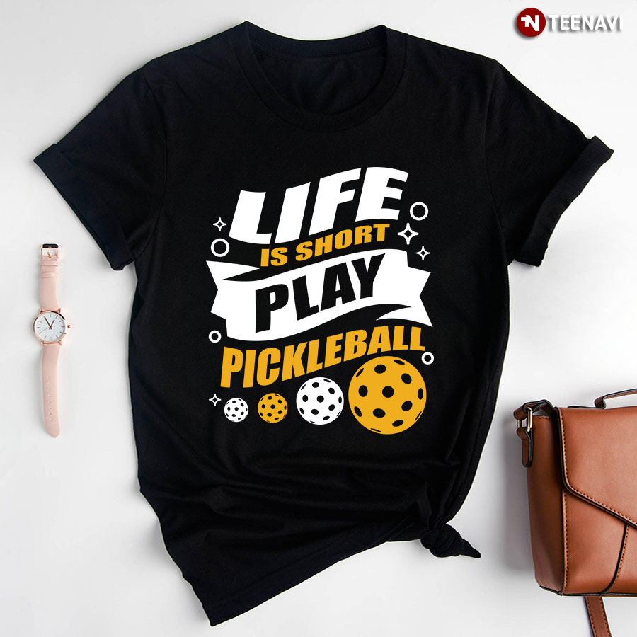Life Is Short Play Pickleball Gift For Pickleballer T-Shirt