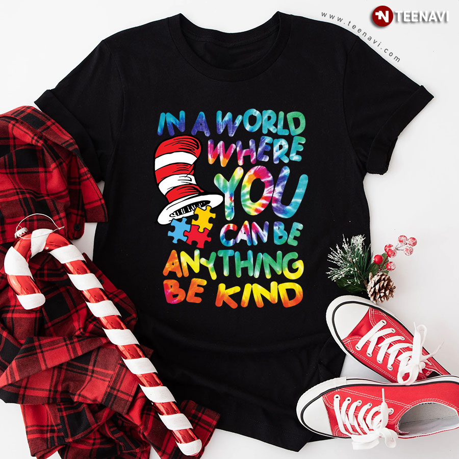 In A World Where You Can Be Anything Be Kind Autism Awareness Dr Seuss T-Shirt