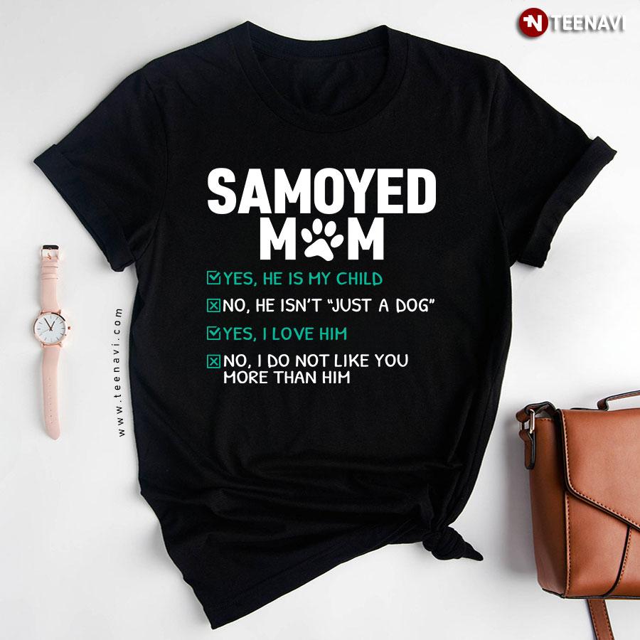 Samoyed Mom He Is My Child T-Shirt