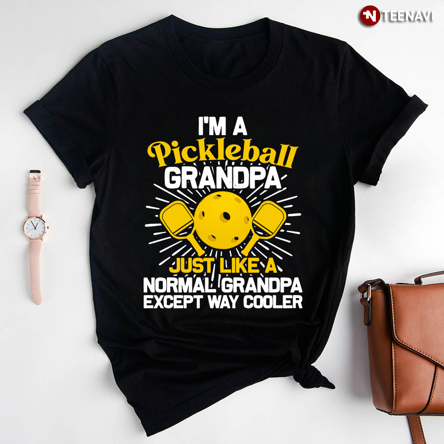 I'm A Pickleball Grandpa Just Like A Normal Grandpa Except Way Cooler T-Shirt