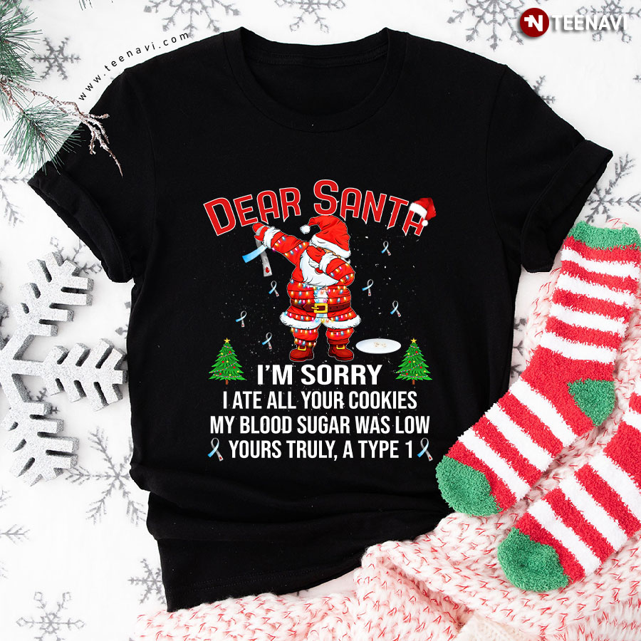 Diabetes Awareness Dear Santa I'm Sorry I Ate All Your Cookies My Blood Sugar Was Low Yours Truly T-Shirt