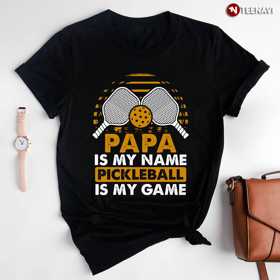 Papa Is My Name Pickleball Is My Game for Pickleball Lover T-Shirt