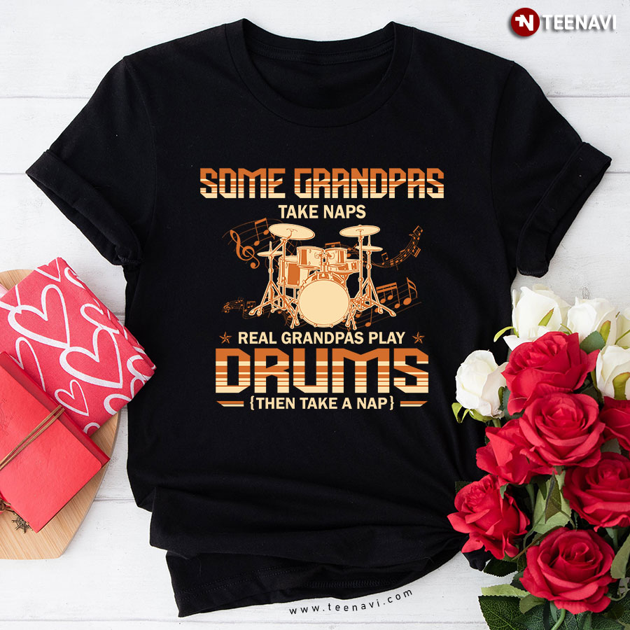 Some Grandpas Take Naps Real Grandpas Play Drums Then Take A Nap T-Shirt - Men's Tee