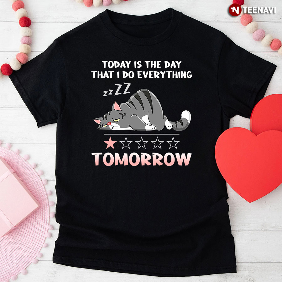 Lazy Cat Today is The Day That I Do Everything Tomorrow T-Shirt
