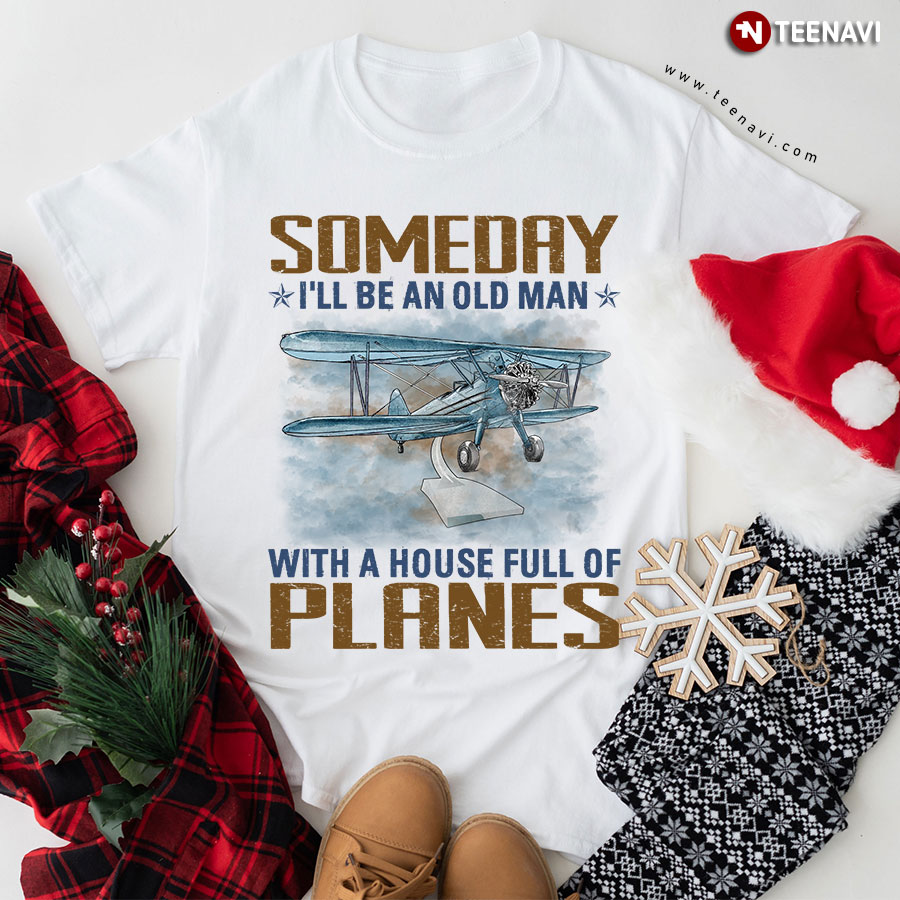 Someday I'll Be An Old Man With A House Full of Planes T-Shirt