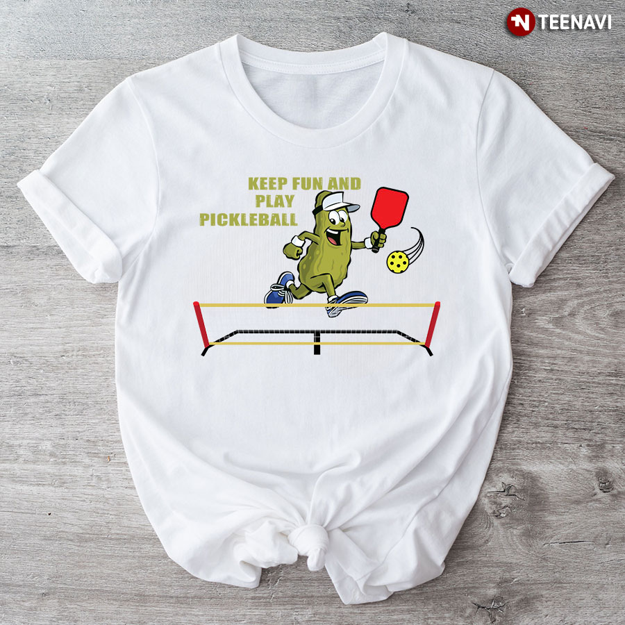 Keep Fun And Play Pickleball for Pickleball Lover T-Shirt