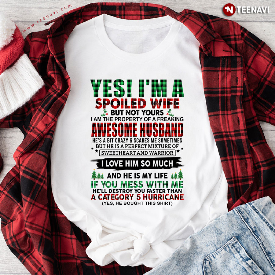 Yes I'm A Spoiled Wife But Not Yours I Am The Property Of A Freaking Awesome Husband for Christmas T-Shirt