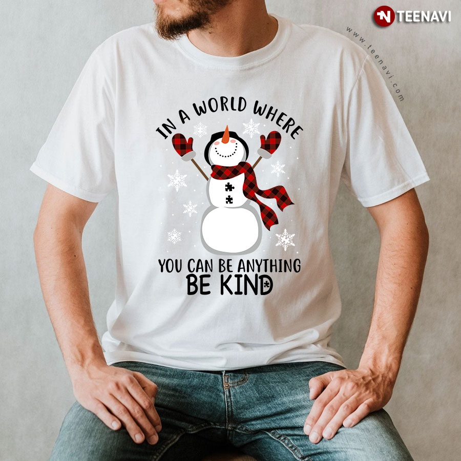 Snowman In A World Where You Can Be Anything Be Kind for Christmas T-Shirt