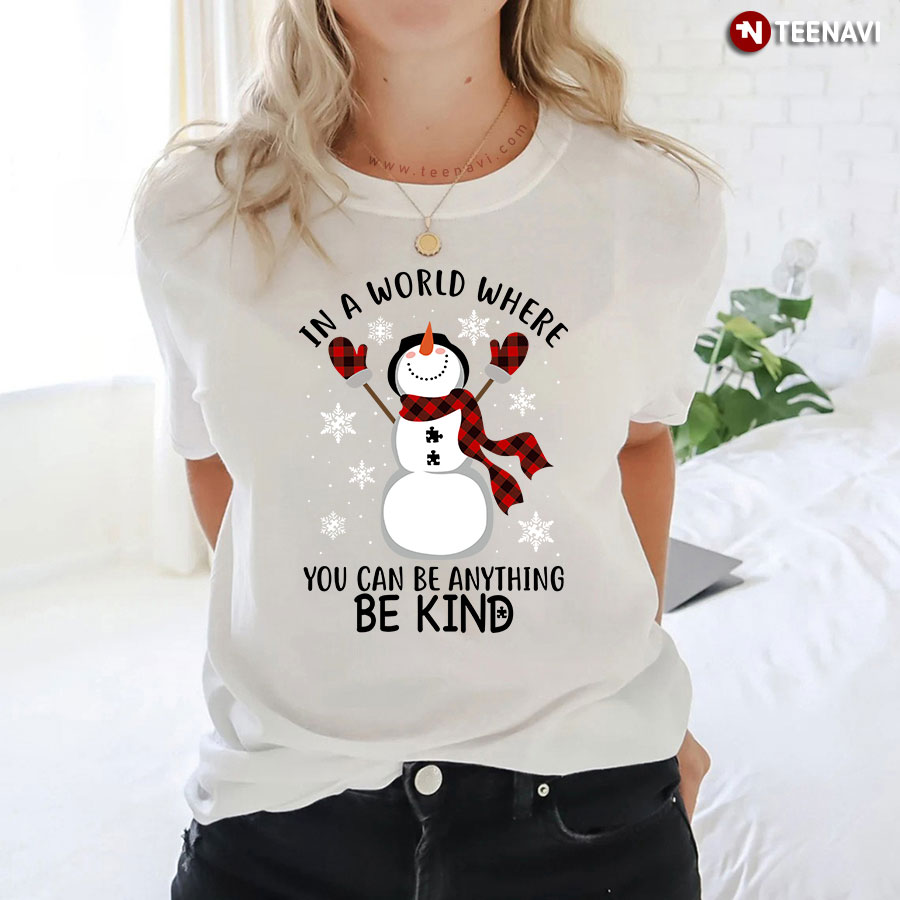 Snowman In A World Where You Can Be Anything Be Kind for Christmas T-Shirt