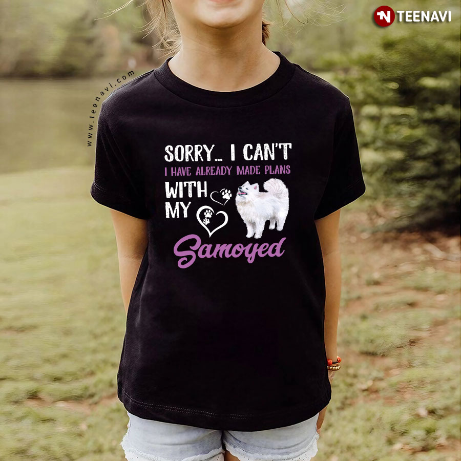 Sorry I Can't I Have Already Made Plans With My Samoyed for Dog Lover T-Shirt