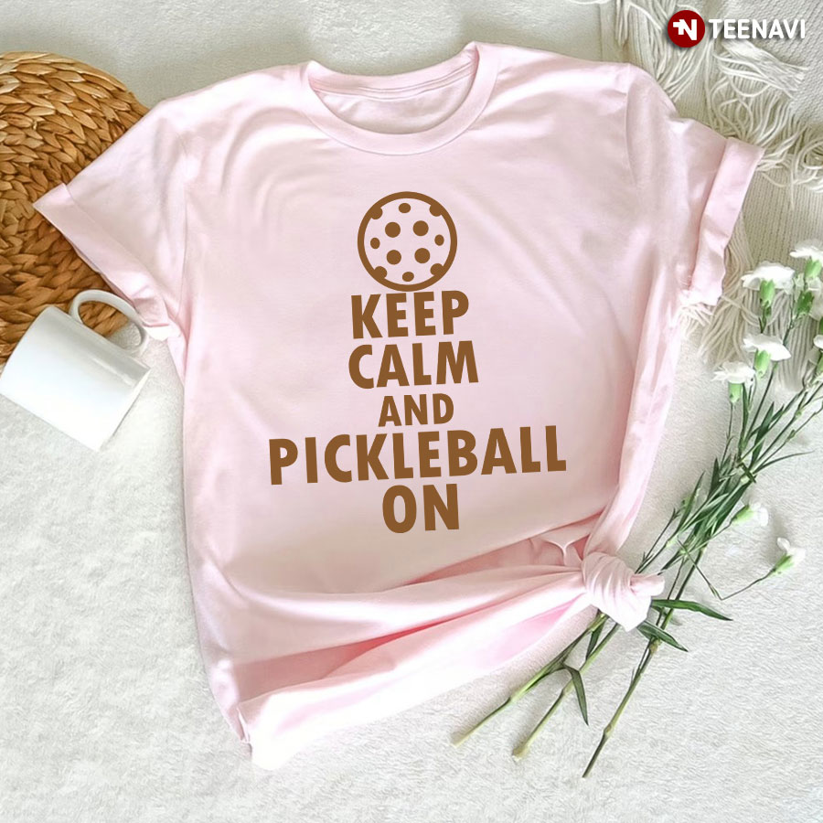 Keep Calm And Pickleball On For Pickleball Lover T-Shirt