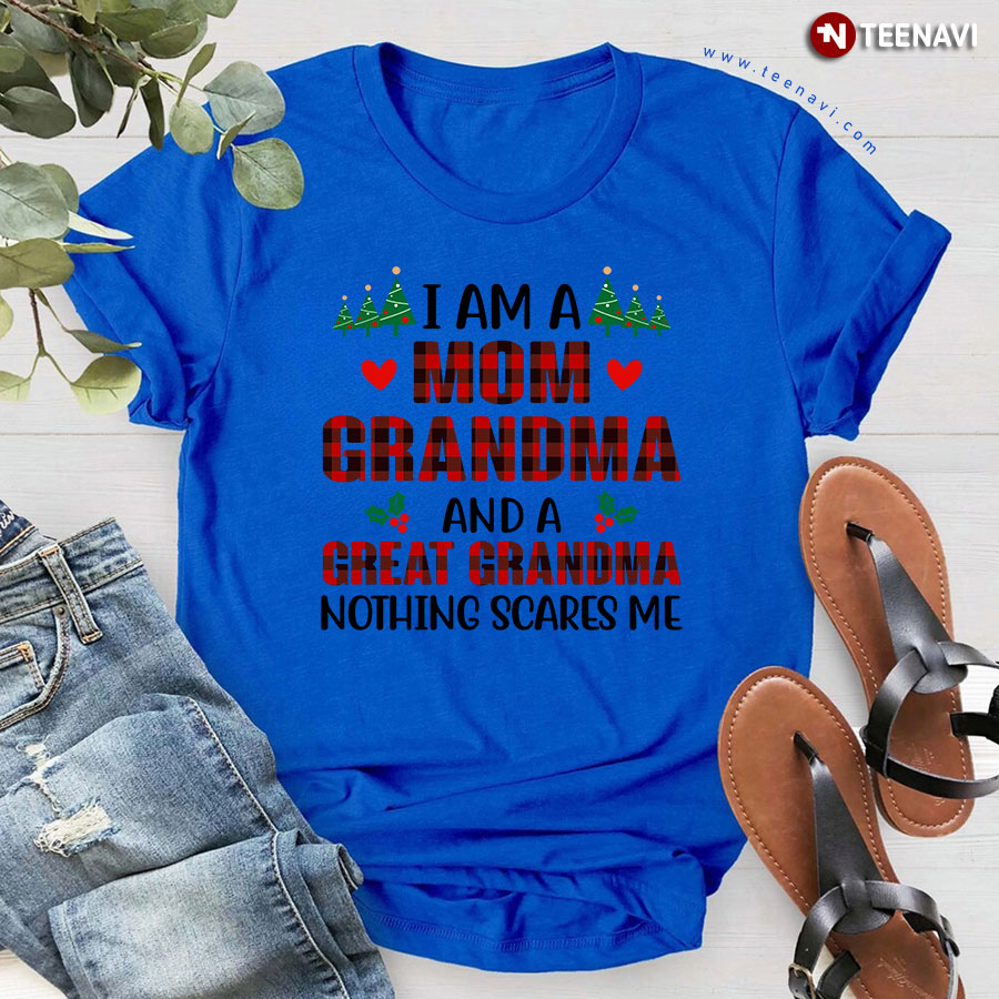 I Am A Mom Grandma And A Great Grandma Nothing Scares Me for Christmas T-Shirt