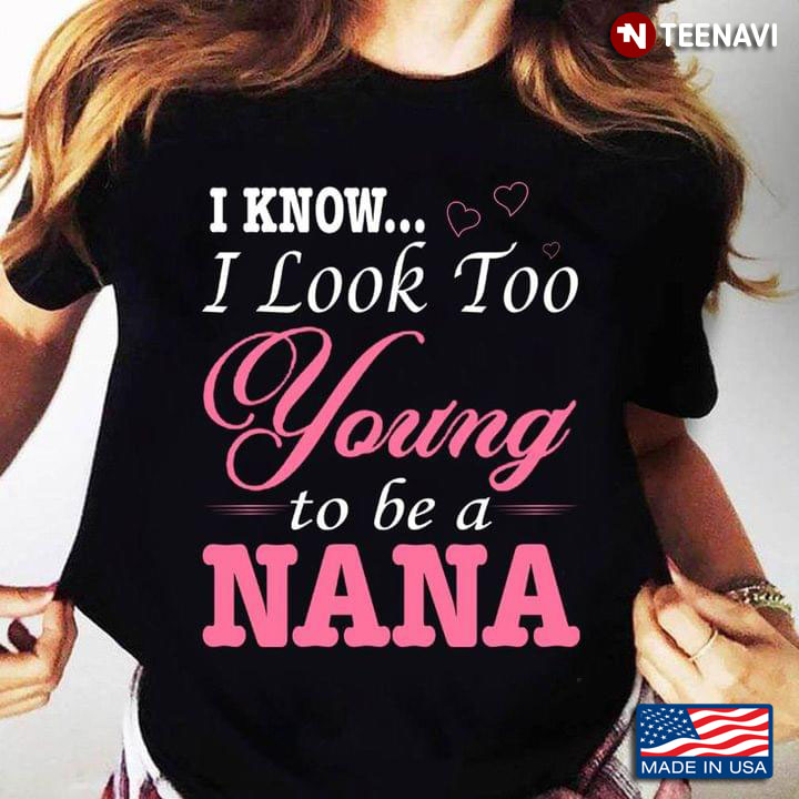 I Know I Look Too Young  To Be A Nana For Nana Lover