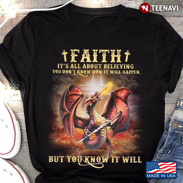 Faith It's All About Believing You Don't Know How It Will Happen But You Know It Will Dragon