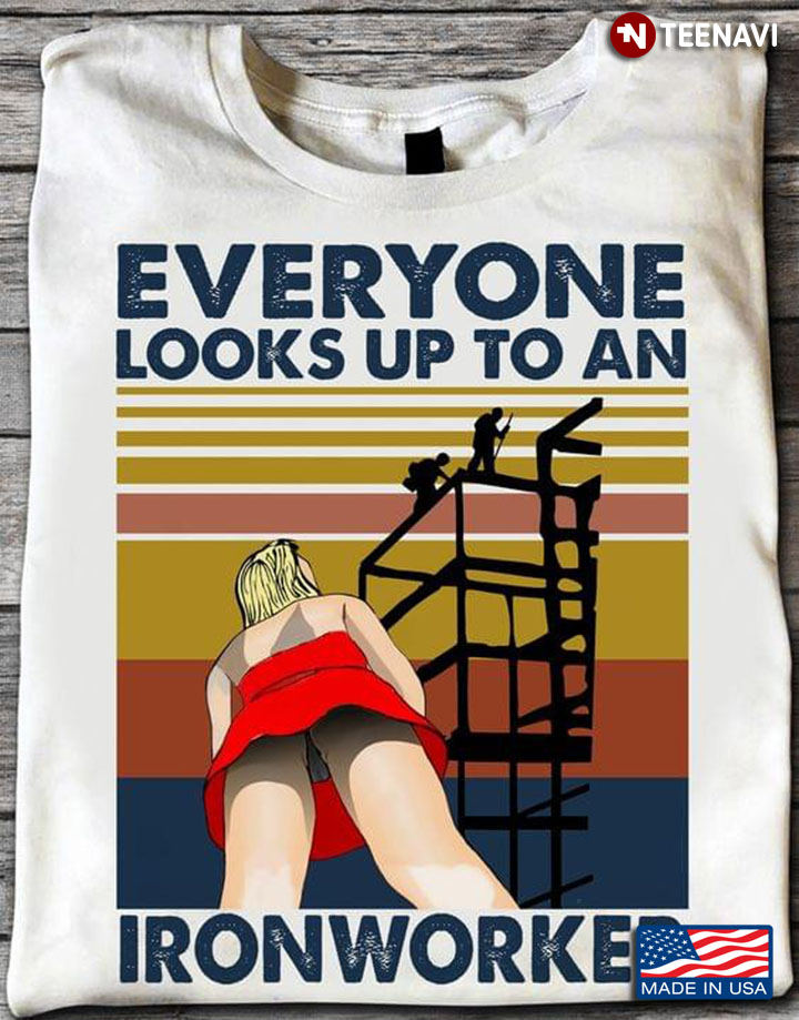 Everyone Looks Up To An Ironworker Vintage For Ironworker  Lover