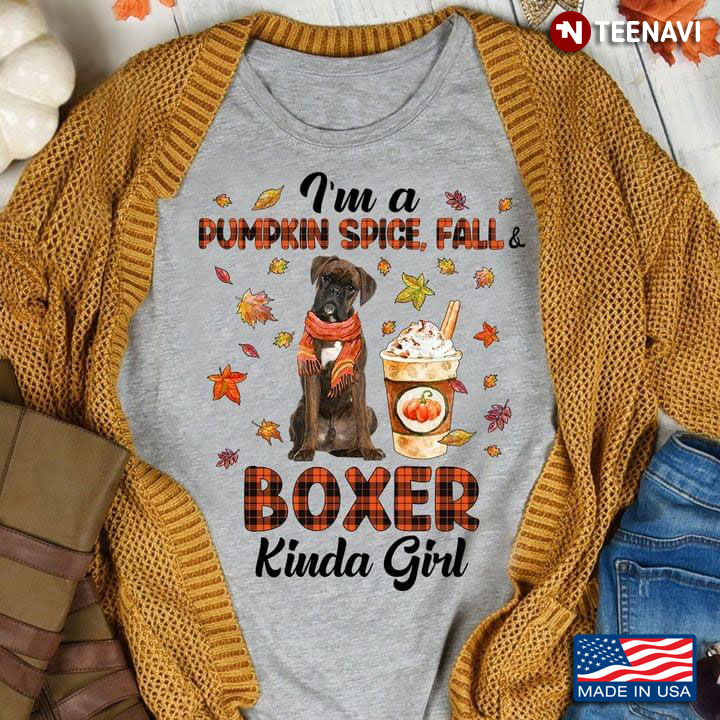 I’m A Pumpkin Spice Fall And Boxer  Kinda Girl Fall Season Dog Lover