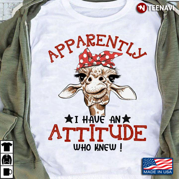 Apparently I Have An Attitude  Who Knew Funny Giraffee