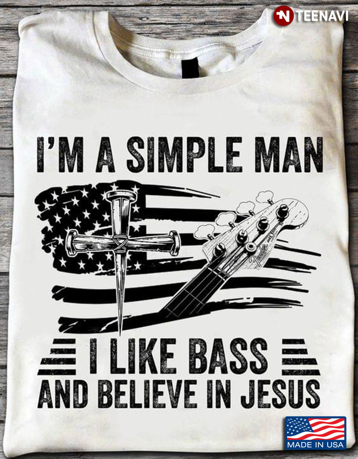 I Am A Simple Man I Like Bass And Believe In Jesus American Flag