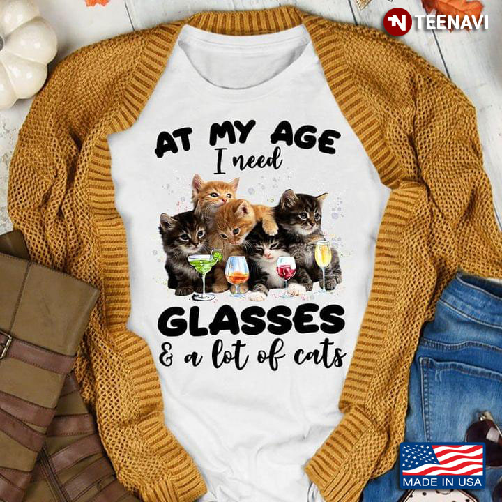 At My Age I Need Glasses Lots Of Cats Cat Lover