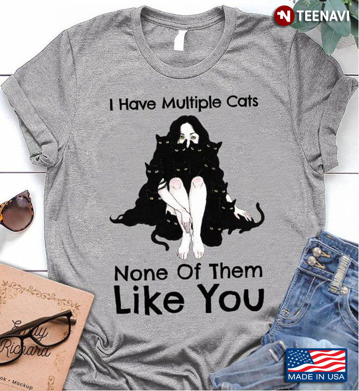 I Have A Mutiple Cats None Of Them Like You Girl Black Cats