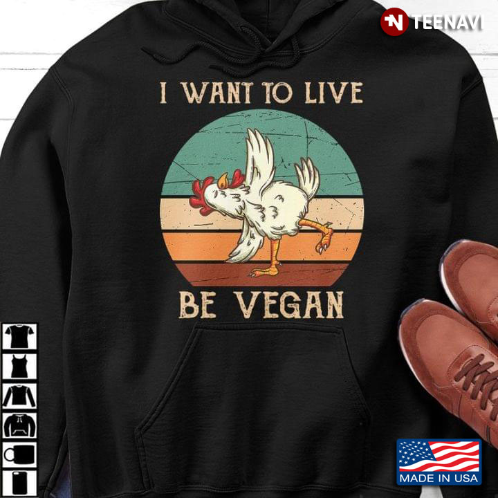 I Want To Live Be Vegan Chicken Vintage For Vegan Lover