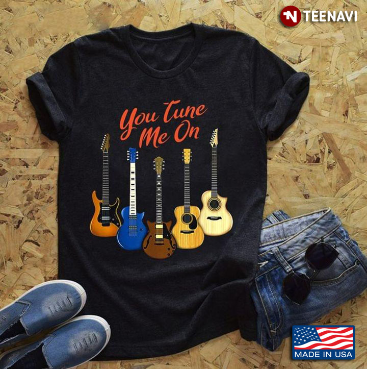 Guitars You Tune Me On For Guitar Lover New Style