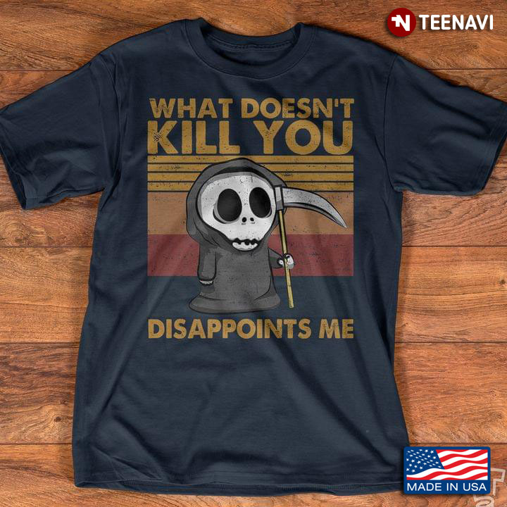 What Doesn’t Kill You Disappoints Me Death Vintage