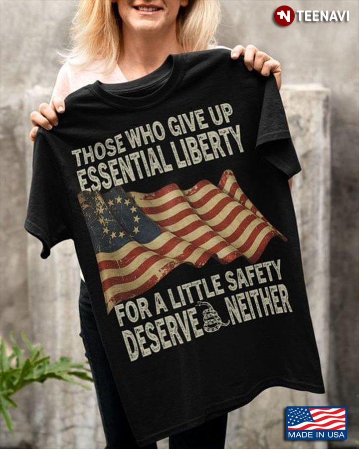 Those Who Give Up Essential Liberty For A Little Safety Deserve Neither