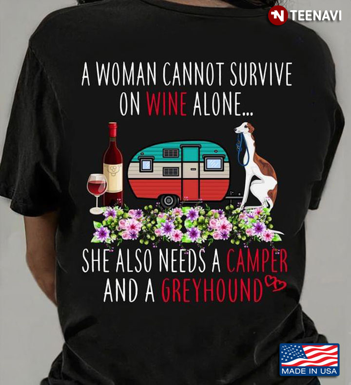 A Woman Cannot Survive On Wine Alone She Also Needs A Camper And A Greyhound