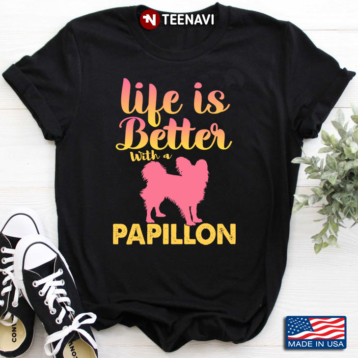 Life Is Better With A Papillon  Dog For Dog Lover