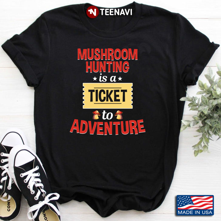 Mushroom Hunting Is  A Ticket To Adventure For  Hunting  Lover