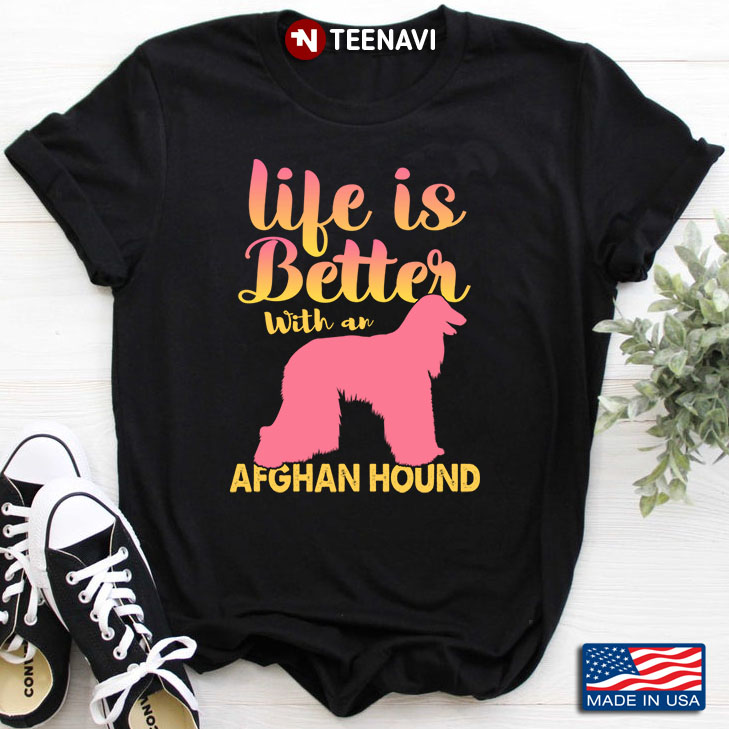 Life Is Better With A Afghan Hound  for Dog Lover