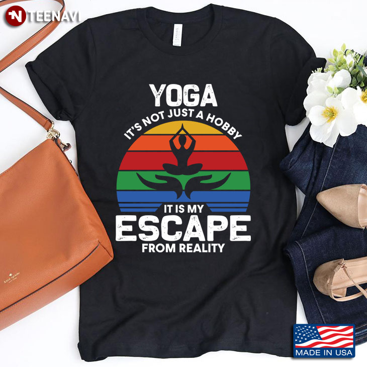 Yoga It’s Not Just A Hobby It Is My Escape From Reality For Yoga Lover
