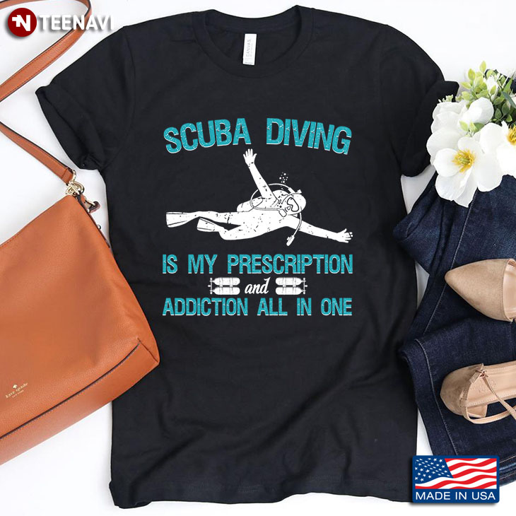 Scuba Diving Is My Prescription And Addiction All In One For Scuba Diving Lover