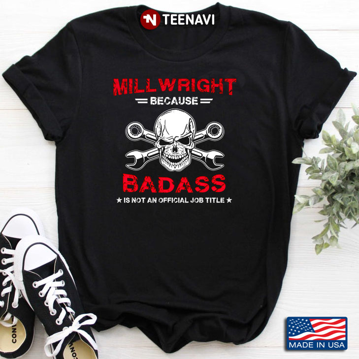 Millwright Because  Badass Was Not An Official Job Title Skull