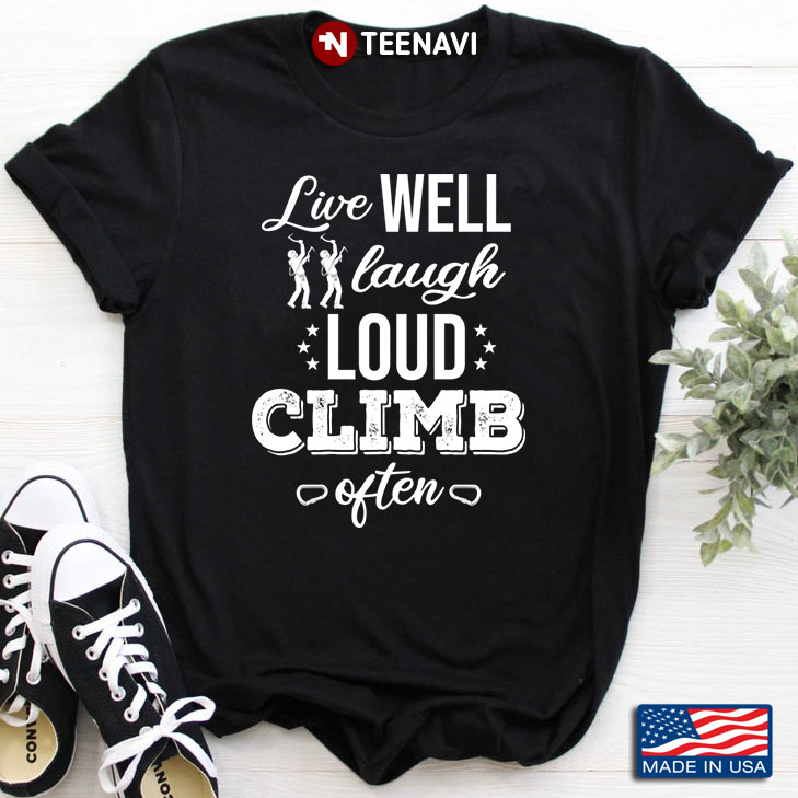 Live Well Laugh Loud Climb Often For Climb Lover