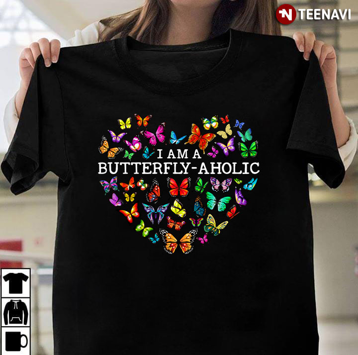 I Am A Buterfly Aholic For Butterfly Lover
