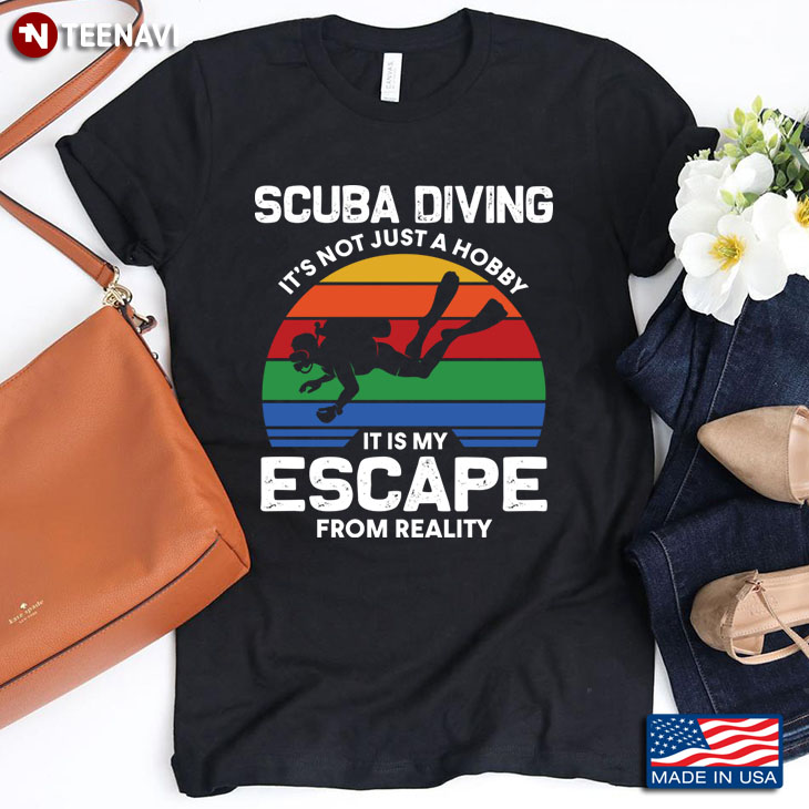 Scuba Diving It’s Not Just A Hobby It Is My Escape From Reality Vintage