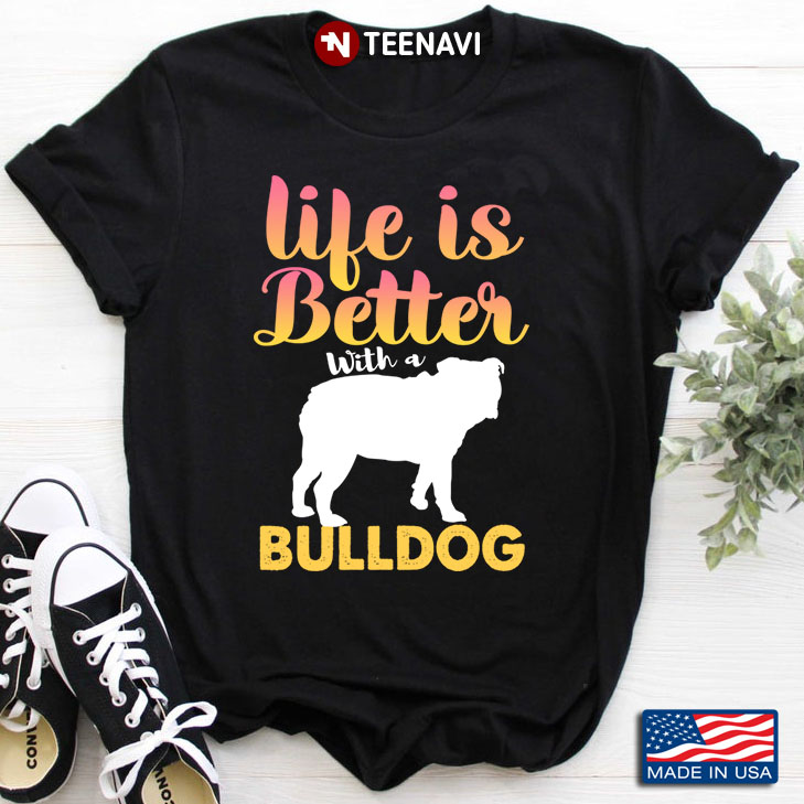 Life Is Better With A Bulldog  for Dog Lover